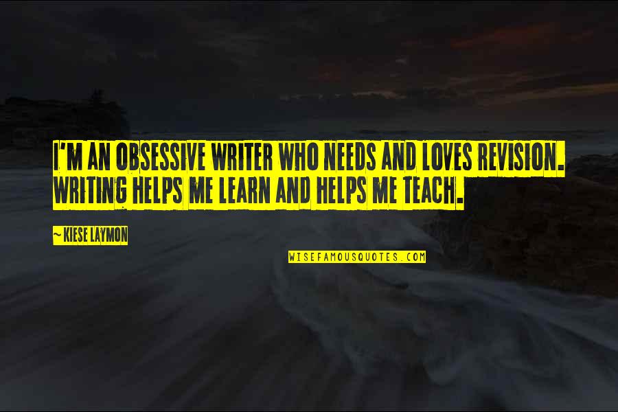 Dayshawn Tik Quotes By Kiese Laymon: I'm an obsessive writer who needs and loves
