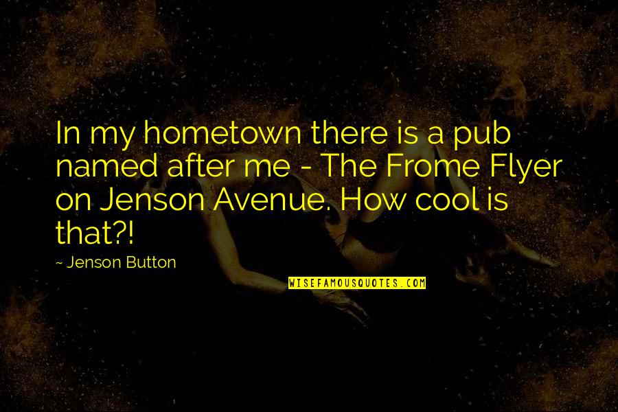 Dayshine Quotes By Jenson Button: In my hometown there is a pub named