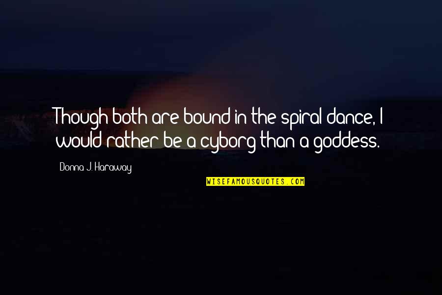 Daysiters Quotes By Donna J. Haraway: Though both are bound in the spiral dance, Daysiters Quotes By Donna J. Haraway: Though both are bound in the spiral dance,