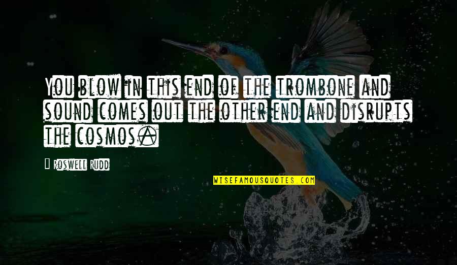 Dayspring Inspirational Quotes By Roswell Rudd: You blow in this end of the trombone