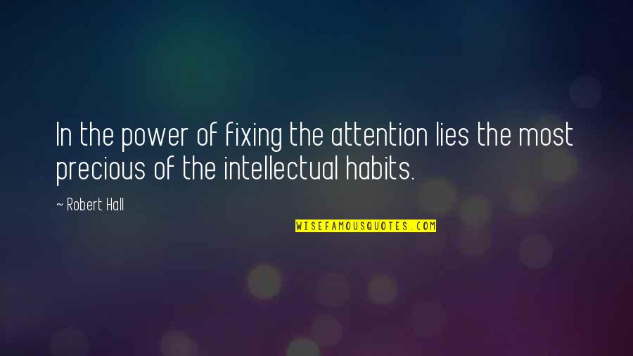 Dayspring Quotes By Robert Hall: In the power of fixing the attention lies