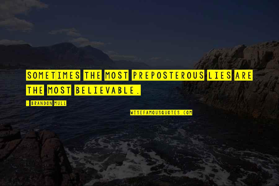 Daystar Quotes By Brandon Mull: Sometimes the most preposterous lies are the most