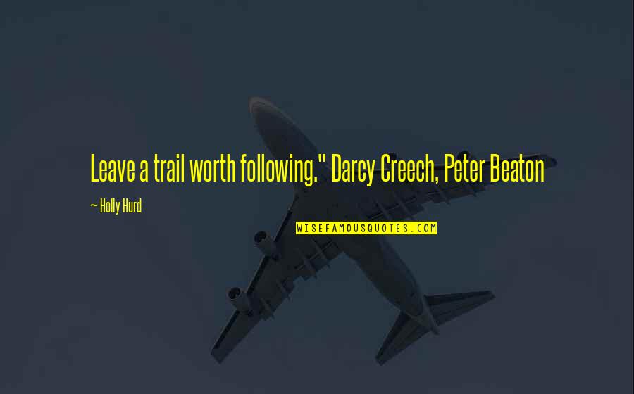 Daystar Quotes By Holly Hurd: Leave a trail worth following." Darcy Creech, Peter