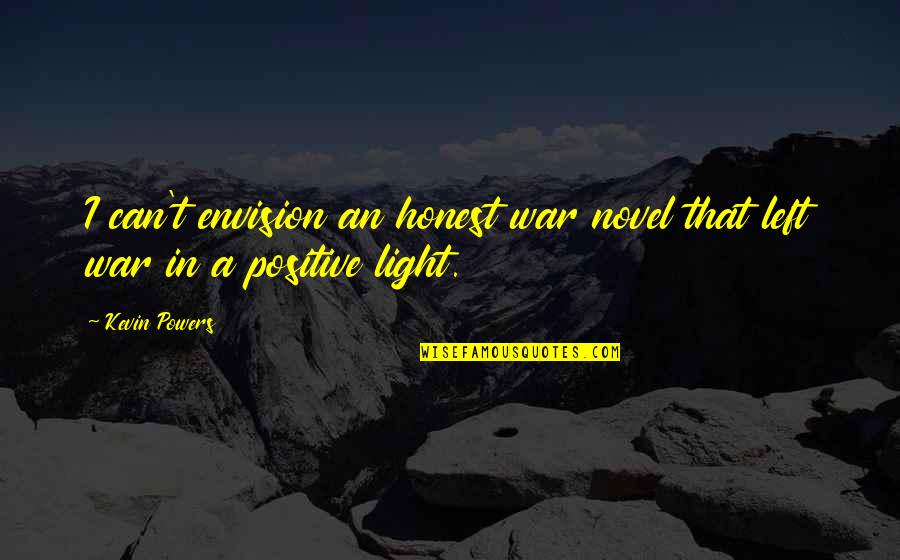 Daystar Quotes By Kevin Powers: I can't envision an honest war novel that