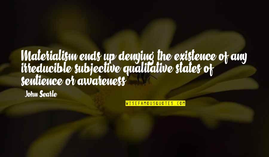 Dayswisdom Quotes By John Searle: Materialism ends up denying the existence of any
