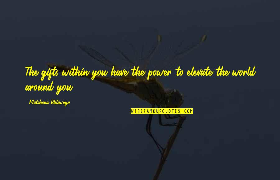 Daythemusicdied Quotes By Matshona Dhliwayo: The gifts within you have the power to
