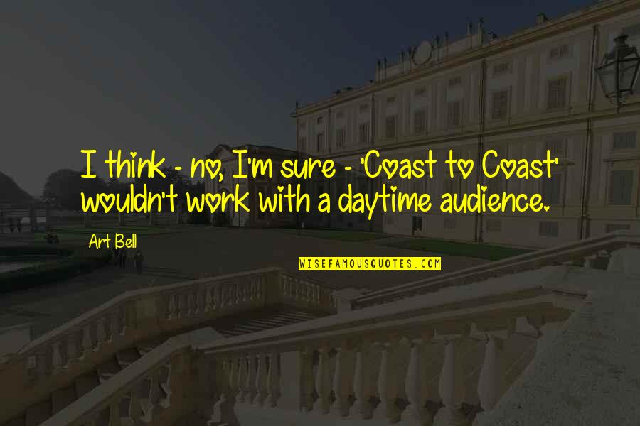 Daytime Quotes By Art Bell: I think - no, I'm sure - 'Coast