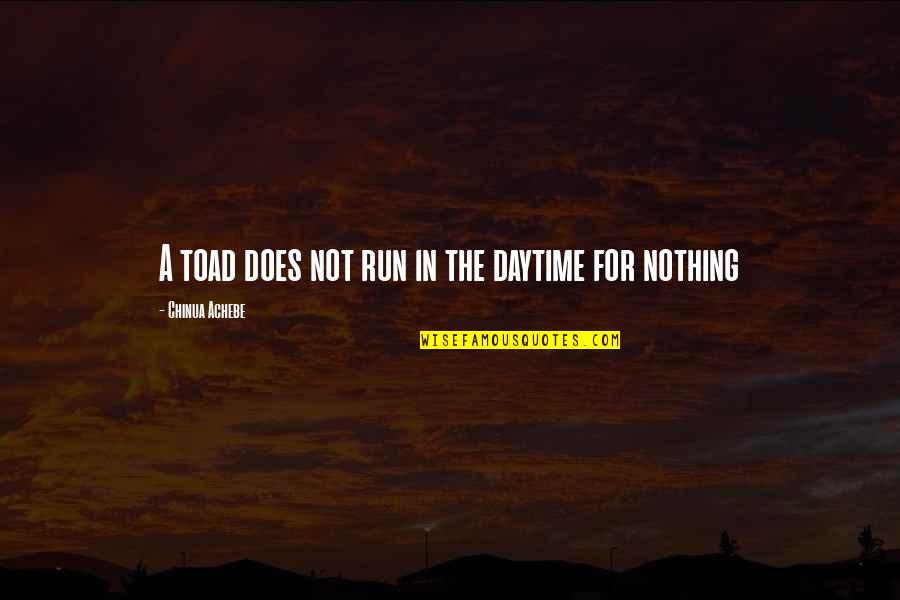 Daytime Quotes By Chinua Achebe: A toad does not run in the daytime