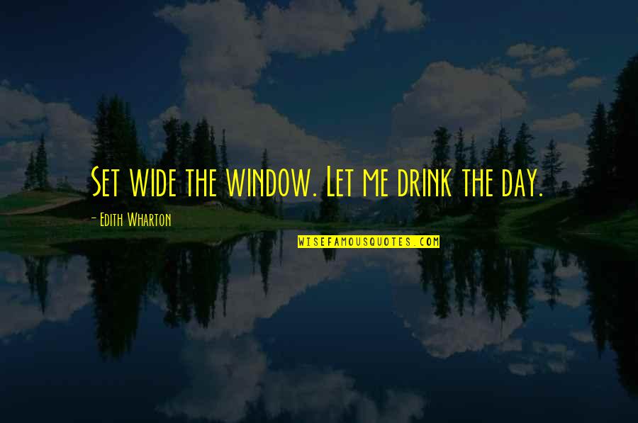 Daytime Quotes By Edith Wharton: Set wide the window. Let me drink the