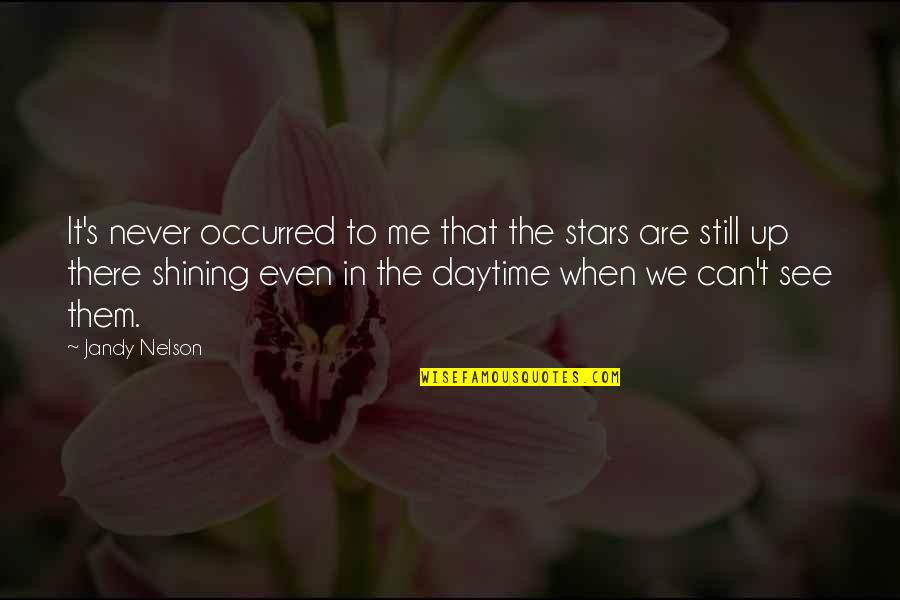 Daytime Quotes By Jandy Nelson: It's never occurred to me that the stars Daytime Quotes By Jandy Nelson: It's never occurred to me that the stars