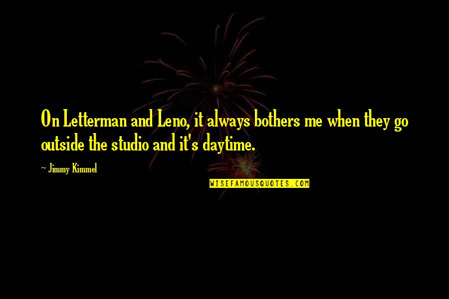 Daytime Quotes By Jimmy Kimmel: On Letterman and Leno, it always bothers me