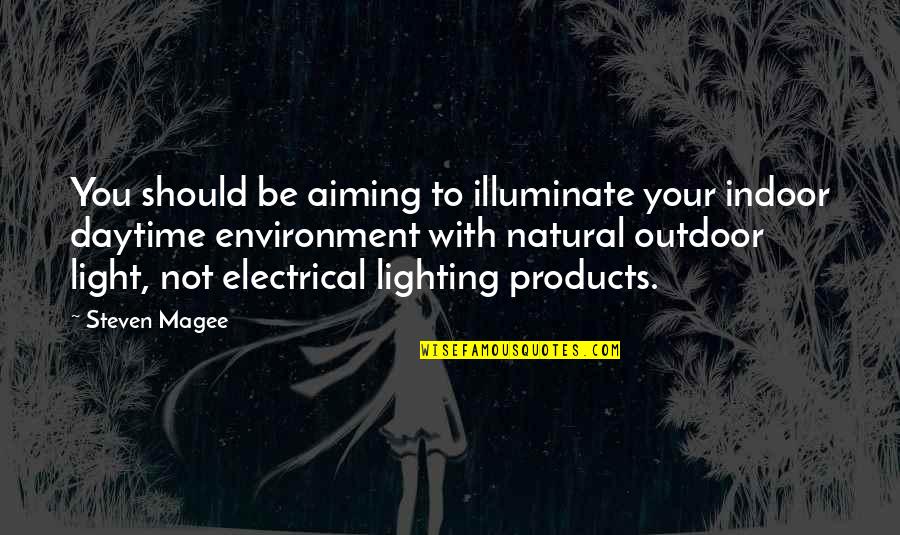 Daytime Quotes By Steven Magee: You should be aiming to illuminate your indoor Daytime Quotes By Steven Magee: You should be aiming to illuminate your indoor