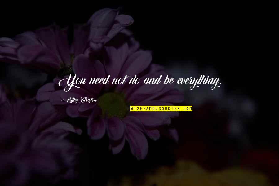 Daytime Shooting Star Quotes By Kathy Freston: You need not do and be everything. Daytime Shooting Star Quotes By Kathy Freston: You need not do and be everything.
