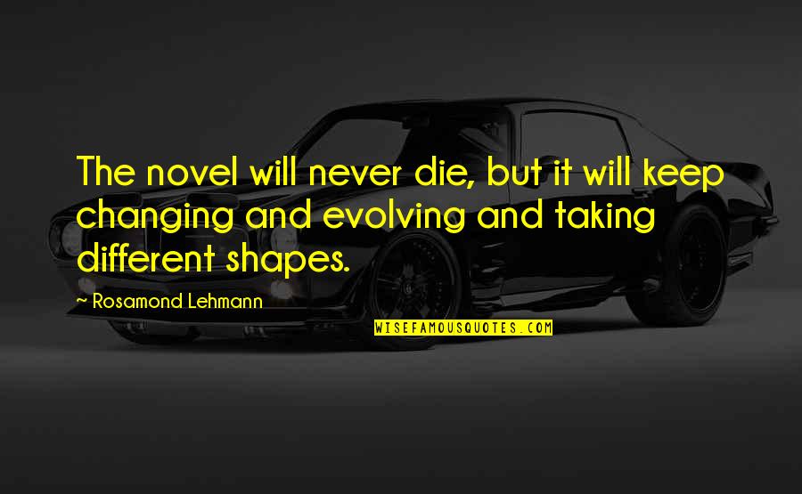 Dayton Duncan Quotes By Rosamond Lehmann: The novel will never die, but it will Dayton Duncan Quotes By Rosamond Lehmann: The novel will never die, but it will