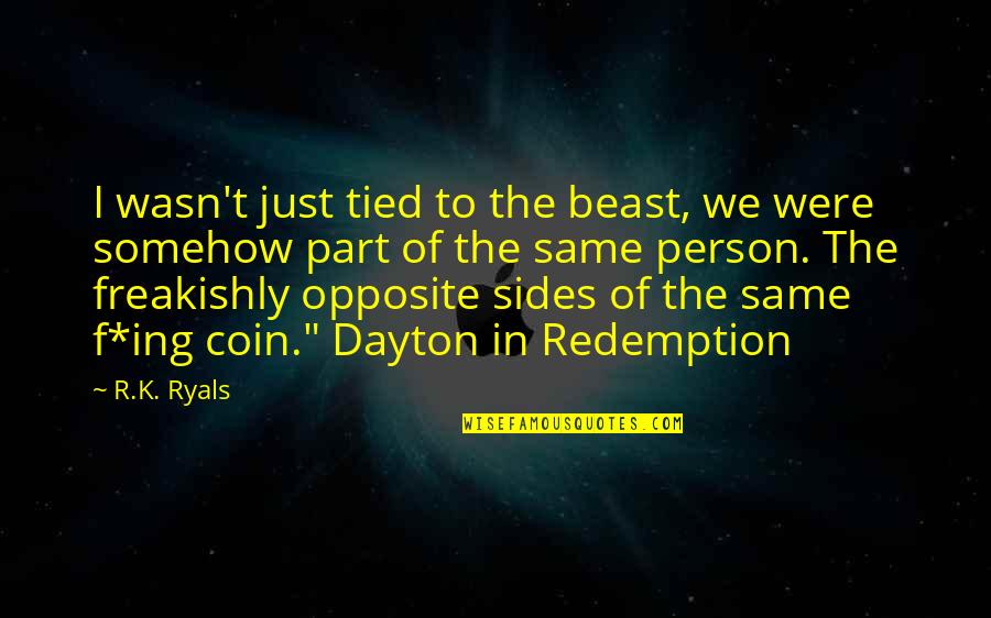 Dayton Quotes By R.K. Ryals: I wasn't just tied to the beast, we