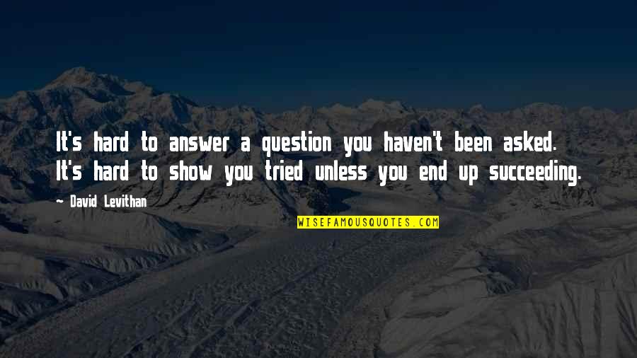 Daytons Devils Quotes By David Levithan: It's hard to answer a question you haven't