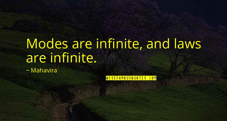 Daytrips Quotes By Mahavira: Modes are infinite, and laws are infinite. Daytrips Quotes By Mahavira: Modes are infinite, and laws are infinite.