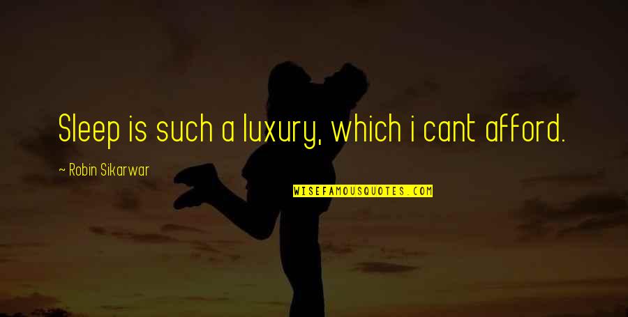 Daytrips Quotes By Robin Sikarwar: Sleep is such a luxury, which i cant Daytrips Quotes By Robin Sikarwar: Sleep is such a luxury, which i cant