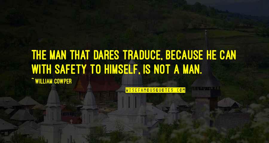 Dayuhan Twice Quotes By William Cowper: The man that dares traduce, because he can