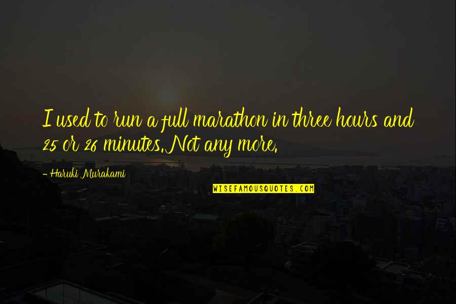 Dayum Dayum Quotes By Haruki Murakami: I used to run a full marathon in
