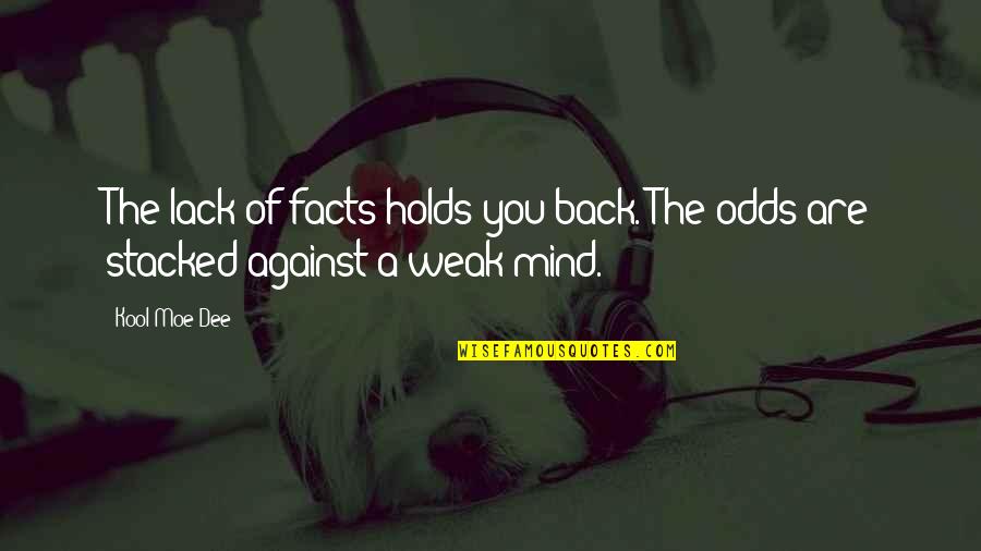 Dayum Dayum Quotes By Kool Moe Dee: The lack of facts holds you back. The