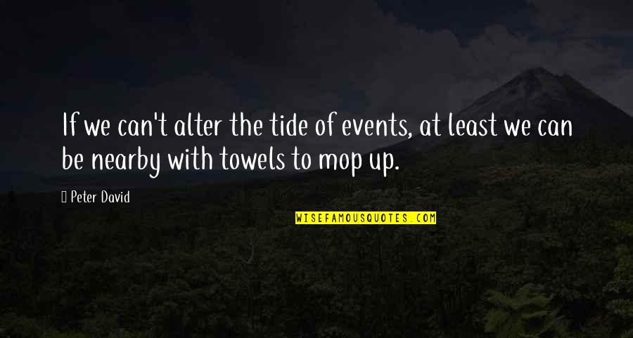 Dayum Dayum Quotes By Peter David: If we can't alter the tide of events, Dayum Dayum Quotes By Peter David: If we can't alter the tide of events,