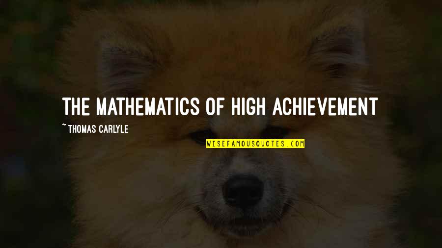 Dayz Quotes By Thomas Carlyle: The mathematics of high achievement