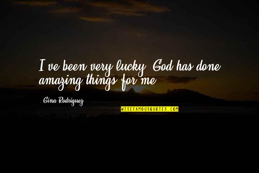 Daz Games Best Quotes By Gina Rodriguez: I've been very lucky; God has done amazing Daz Games Best Quotes By Gina Rodriguez: I've been very lucky; God has done amazing