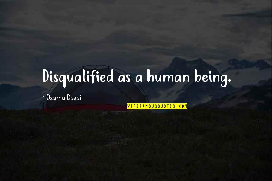 Dazai Quotes By Osamu Dazai: Disqualified as a human being.