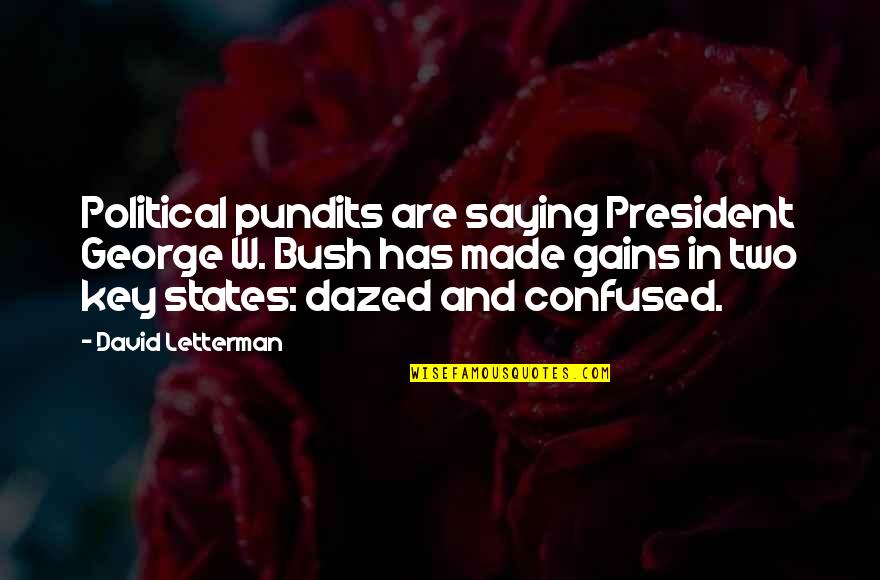 Dazed And Confused Quotes By David Letterman: Political pundits are saying President George W. Bush