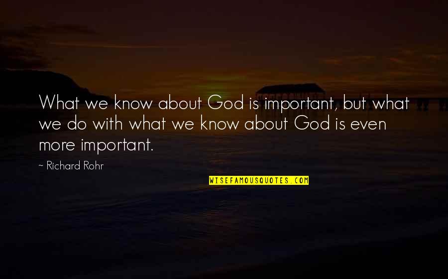 Dazed And Confused Top Notch Quotes By Richard Rohr: What we know about God is important, but