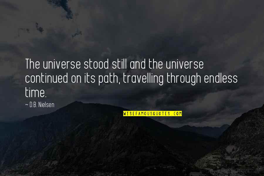 Dazedly In Love Quotes By D.B. Nielsen: The universe stood still and the universe continued