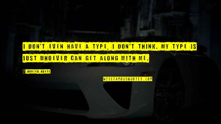 Dazedly In Love Quotes By Hunter Hayes: I don't even have a type, I don't Dazedly In Love Quotes By Hunter Hayes: I don't even have a type, I don't