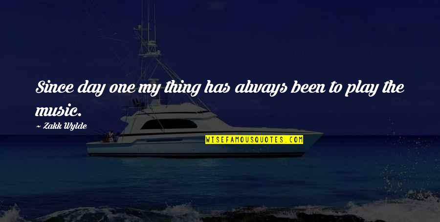 Dazedly Quotes By Zakk Wylde: Since day one my thing has always been