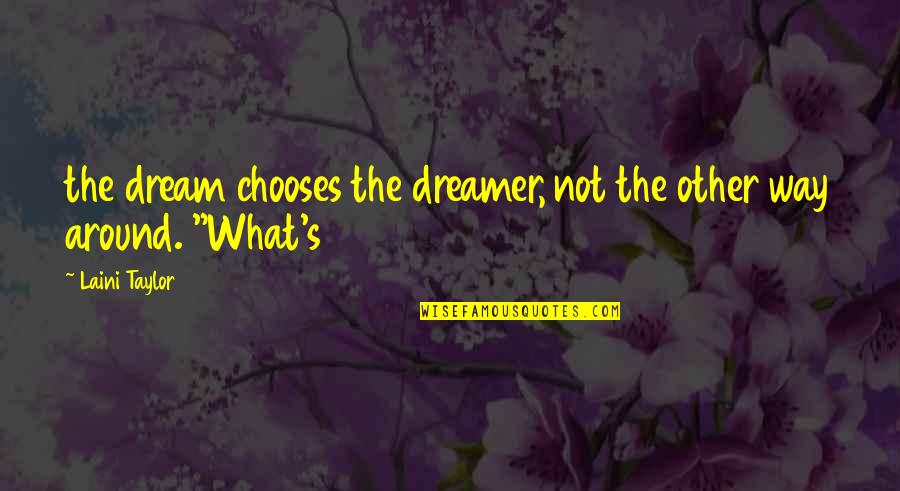 Dazeem Quotes By Laini Taylor: the dream chooses the dreamer, not the other
