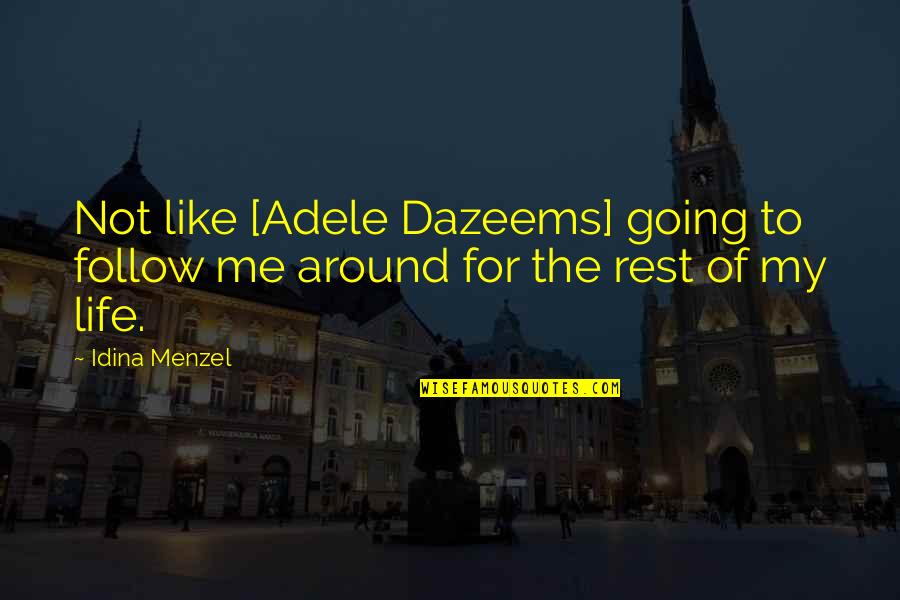 Dazeems Quotes By Idina Menzel: Not like [Adele Dazeems] going to follow me