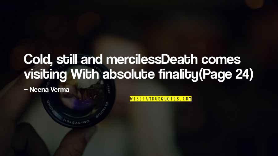 Dazey Quotes By Neena Verma: Cold, still and mercilessDeath comes visiting With absolute