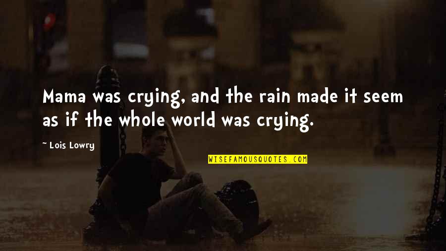 Dazon Ingram Quotes By Lois Lowry: Mama was crying, and the rain made it