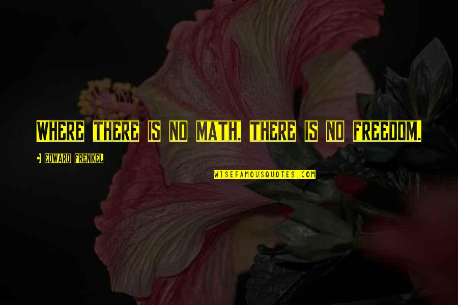 Dazsi Quotes By Edward Frenkel: Where there is no math, there is no Dazsi Quotes By Edward Frenkel: Where there is no math, there is no