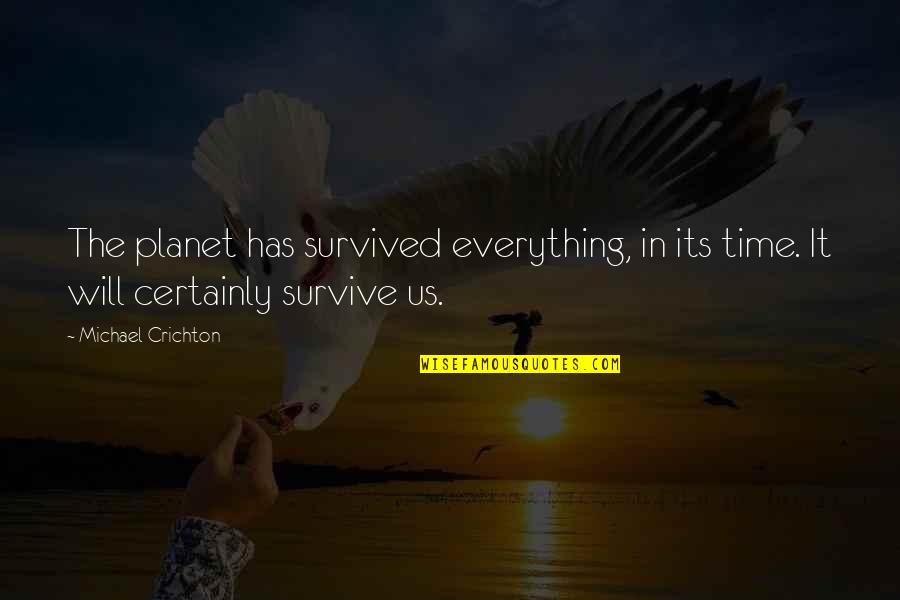 Dazzle Denver Quotes By Michael Crichton: The planet has survived everything, in its time.