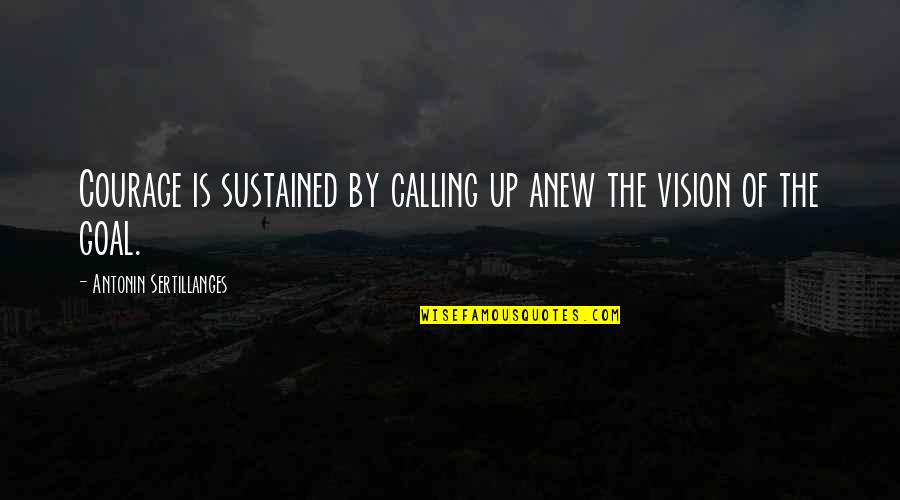 Dazzle Dry Reviews Quotes By Antonin Sertillanges: Courage is sustained by calling up anew the Dazzle Dry Reviews Quotes By Antonin Sertillanges: Courage is sustained by calling up anew the