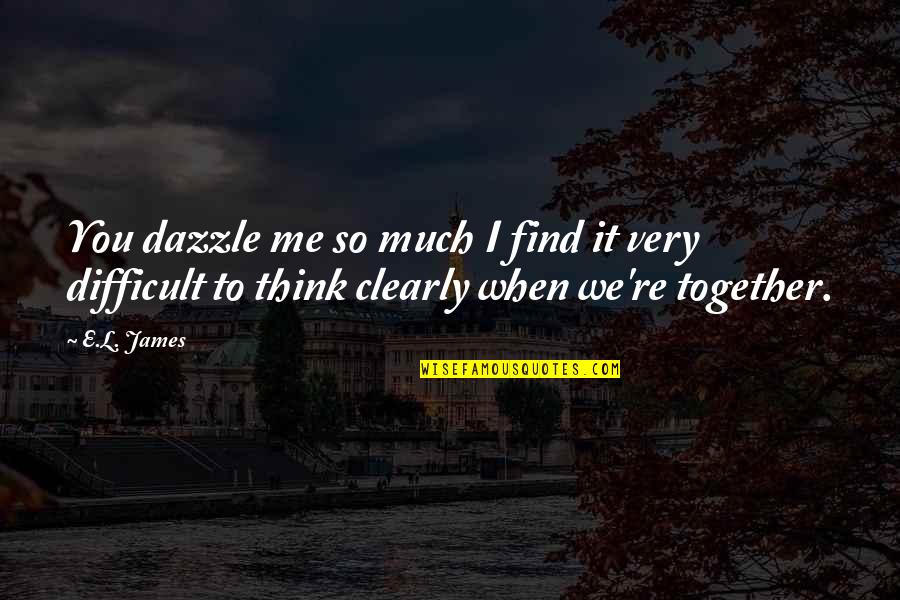 Dazzle Quotes By E.L. James: You dazzle me so much I find it