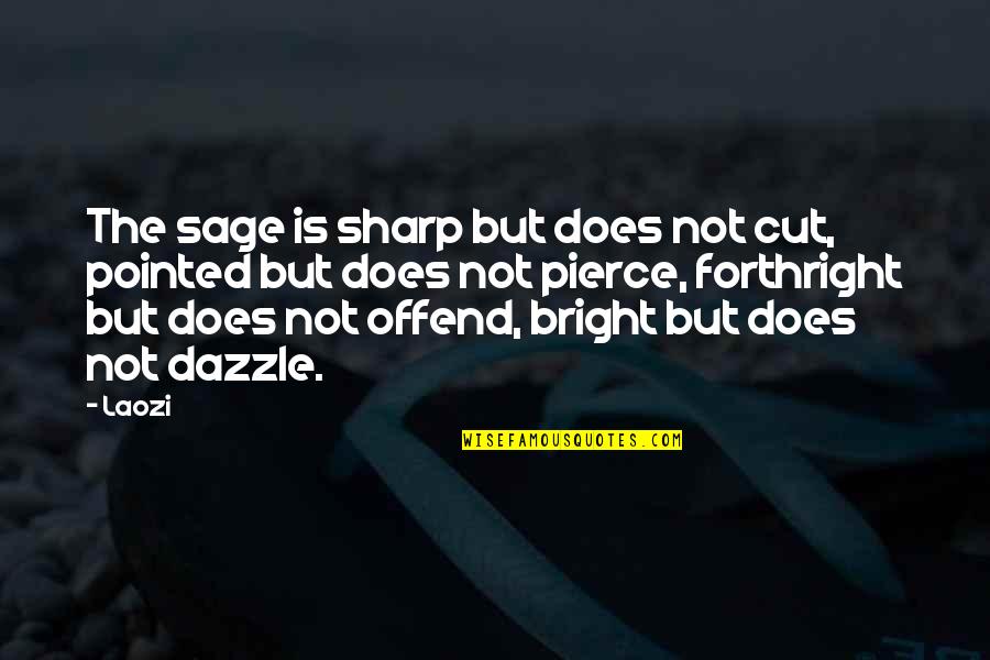 Dazzle Quotes By Laozi: The sage is sharp but does not cut,