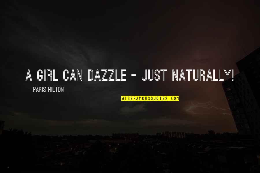 Dazzle Quotes By Paris Hilton: A girl can dazzle - just naturally!