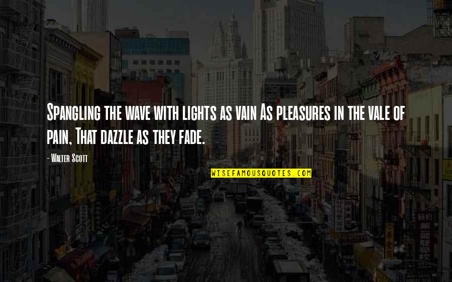 Dazzle Quotes By Walter Scott: Spangling the wave with lights as vain As