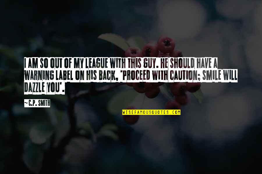 Dazzle With Quotes By C.P. Smith: I am so out of my league with