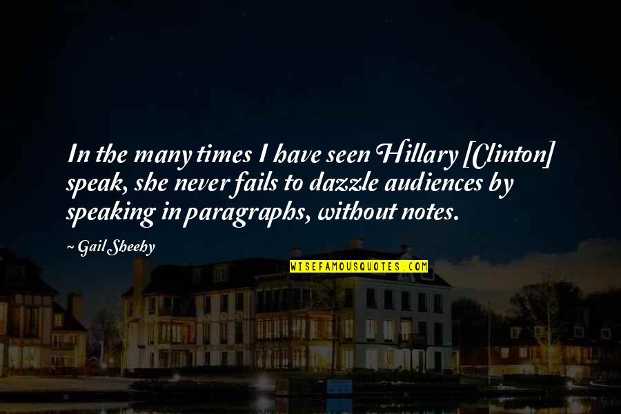 Dazzle With Quotes By Gail Sheehy: In the many times I have seen Hillary