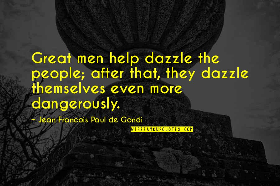 Dazzle With Quotes By Jean Francois Paul De Gondi: Great men help dazzle the people; after that,