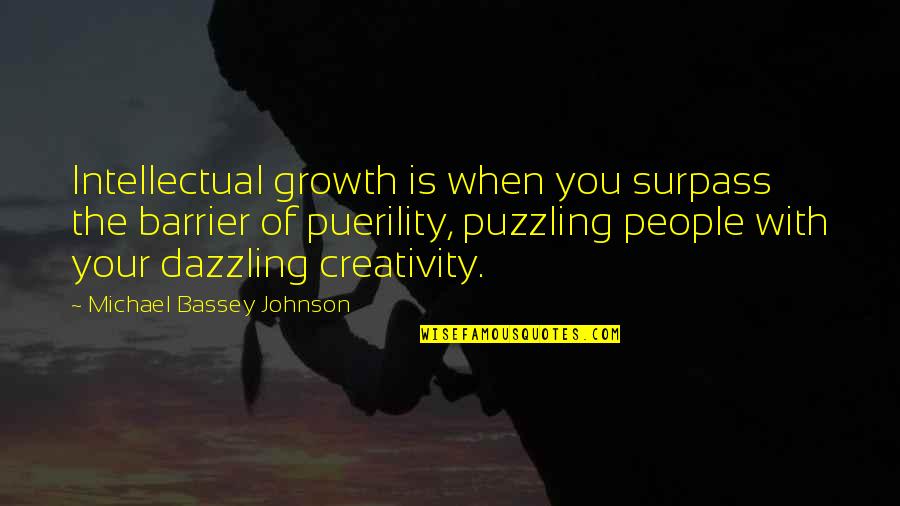 Dazzle With Quotes By Michael Bassey Johnson: Intellectual growth is when you surpass the barrier