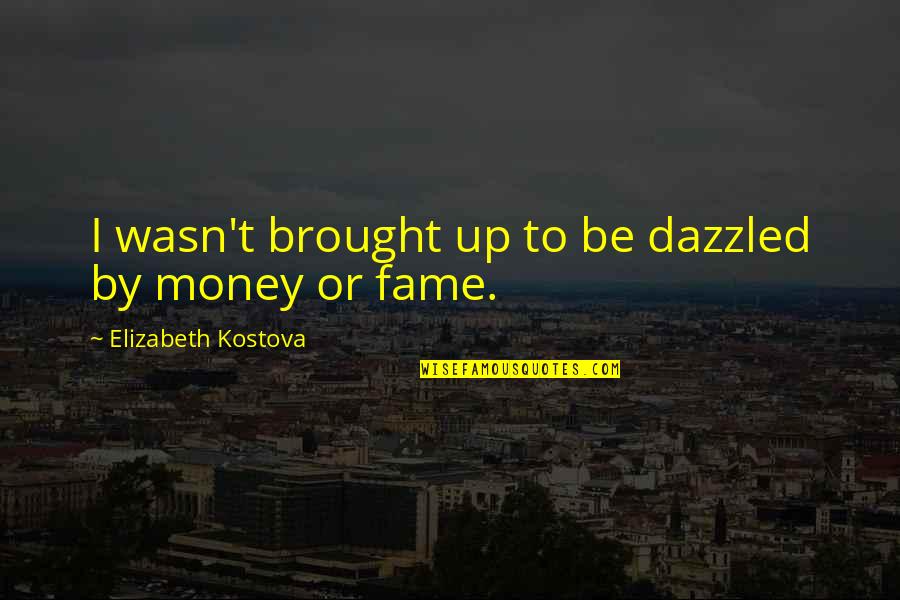 Dazzled Quotes By Elizabeth Kostova: I wasn't brought up to be dazzled by